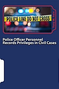 Police Officer Personnel Records Privileges in Civil Cases: A Primer on How the Pitchess-Type Privileges Affect Civil Discovery and Trial (Paperback)