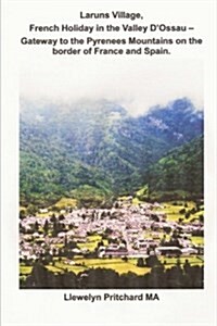 Laruns Village, French Holiday in the Valley DOssau - Gateway to the Pyrenees Mountains on the Border of France and Spain (Paperback)