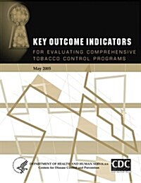 Key Outcome Indicators for Evaluating Comprehensive Tobacco Control Programs (Paperback)