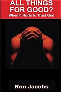 All Things for Good?: When It Hurts to Trust God (Paperback)
