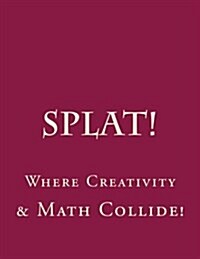Splat: Where Creativity and Math Collide.: Making Order of Operations Fun. (Paperback)