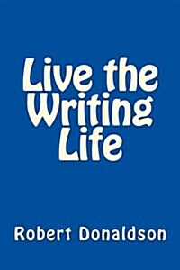 Live the Writing Life (Paperback)