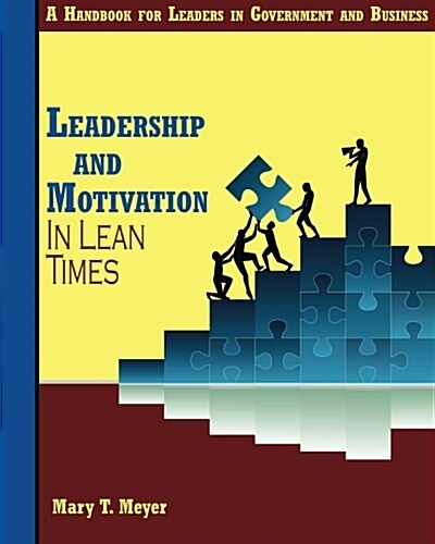 Leadership and Motivation in Lean Times: A Handbook for Leaders in Government and Business (Paperback)