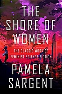 The Shore of Women: The Classic Work of Feminist Science Fiction (Paperback)