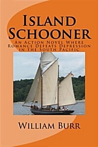 Island Schooner: An Action Novel Where Romance Defeats Depression in the South Pacific (Paperback)