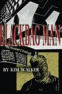 Blackbag Man: The Unauthorized Biography of a Rogue Agent (Paperback)