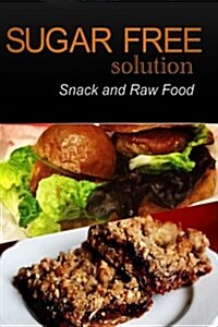Sugar-Free Solution - Snack and Raw Food Recipes (Paperback)