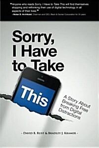 Sorry, I Have to Take This: Breaking Free from Digital Distractions (Paperback)