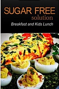 Sugar-Free Solution - Breakfast and Kids Lunch Recipes - 2 Book Pack (Paperback)