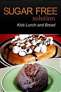 Sugar-Free Solution - Kids Lunch and Bread (Paperback)