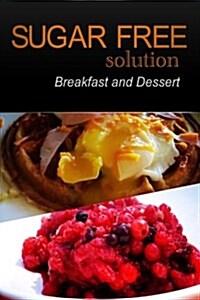 Sugar-Free Solution - Breakfast and Dessert (Paperback)