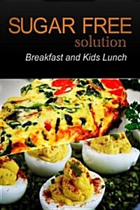 Sugar-Free Solution - Breakfast and Kids Lunch (Paperback)