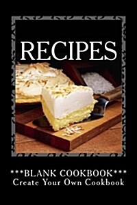 Recipes - Blank Cookbook: Create Your Own Cookbook (Paperback)