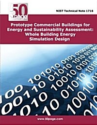 Prototype Commercial Buildings for Energy and Sustainability Assessment: Whole Building Energy Simulation Design (Paperback)