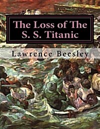 The Loss of the S. S. Titanic: Its Story and Its Lessons (Paperback)