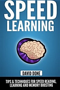 Speed Learning: Tips & Techniques for Speed Reading, Learning and Memory Boosting (Paperback)