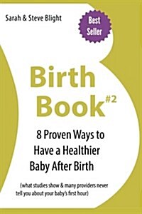 Birth Book #2: 8 Proven Ways to Have a Healthier Baby After Birth (Paperback)