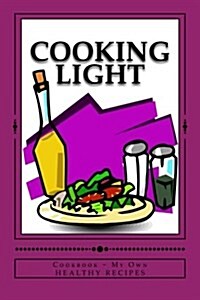 Cooking Light Cookbook My Own Healthy Recipes: Blank Cookbook Formatted for Your Menu Choices Perfect Purple Cover (Paperback)