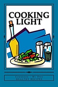 Cooking Light Cookbook My Own Healthy Recipes: Blank Cookbook Formatted for Your Menu Choices Light Teal Cover (Paperback)