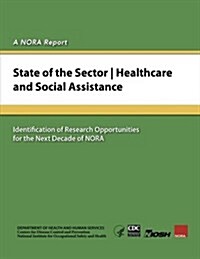 State of the Sector - Healthcare and Social Assistance: Identification of Research Opportunities for the Next Decade of NORA (Paperback)