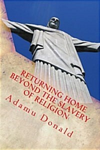 Returning Home Beyond the Slavery of Religion (Paperback)