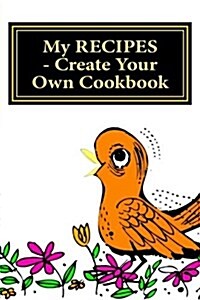 My Recipes - Create Your Own Cookbook: Orange - Blank Cookbook Formatted for Your Menu Choices (Paperback)