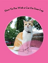 How to Pee with a Cat on Your Lap: And Other Poems for Cats (Paperback)