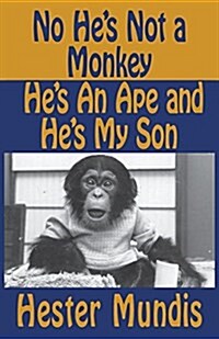 No Hes Not a Monkey, Hes an Ape and Hes My Son (Paperback)