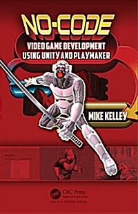No-Code Video Game Development Using Unity and Playmaker (Paperback)