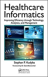 Healthcare Informatics: Improving Efficiency Through Technology, Analytics, and Management (Hardcover, Revised)