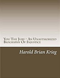 You the Jury - An Unauthorized Biography of Injustice (Paperback)