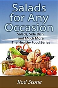 Salads for Any Occasion: Salads Can Be Much More Than Just a Side Dish (Paperback)