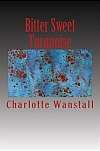 Bitter Sweet Turquoise (Paperback)