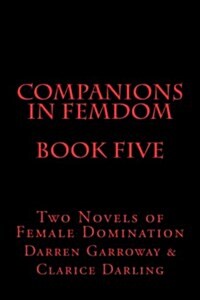 Companions in Femdom - Book Five: Two Novels of Female Domination (Paperback)