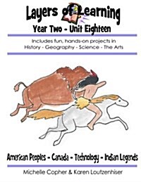 Layers of Learning Year Two Unit Eighteen: American Peoples, Canada, Technology, Indian Legends (Paperback)