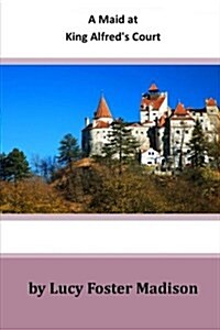 A Maid at King Alfreds Court (Paperback)