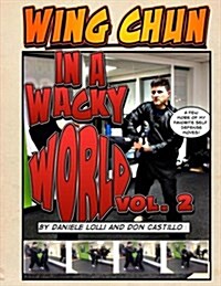Wing Chun in a Wacky World Vol. 2 (Paperback)