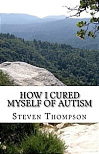 How I Cured Myself of Autism (Paperback)