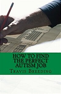 How to Find the Perfect Autism Job (Paperback)