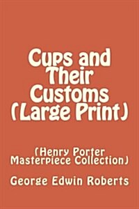 Cups and Their Customs: (Henry Porter Masterpiece Collection) (Paperback)