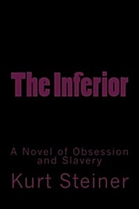 The Inferior: A Novel of Obsession and Slavery (Paperback)