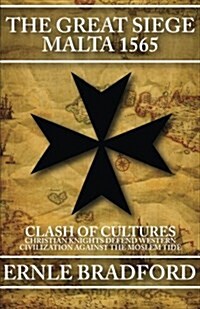 The Great Siege, Malta 1565: Clash of Cultures: Christian Knights Defend Western Civilization Against the Moslem Tide (Paperback)