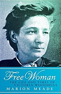 Free Woman: The Life and Times of Victoria Woodhull (Paperback)