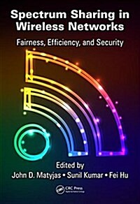 Spectrum Sharing in Wireless Networks: Fairness, Efficiency, and Security (Hardcover)