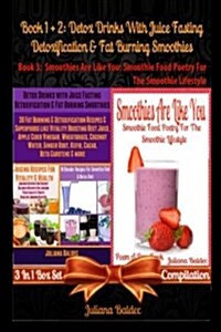 Detox Drinks with Juice Fasting - Detoxification & Fat Burning Smoothies (Best Detox Smoothies & Fasting Diet Juicing Recipes) + Smoothies Are Like Yo (Paperback)