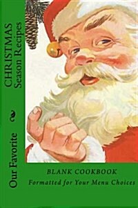 Our Favorite Christmas Season Recipes: Blank Cookbook Formatted for Your Menu Choices (Paperback)