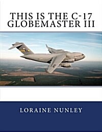 This Is the C-17 Globemaster III (Paperback)