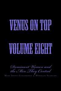 Venus on Top - Volume Eight: Dominant Women and the Men They Control (Paperback)