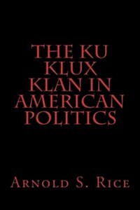 The Ku Klux Klan in American Politics (Paperback)