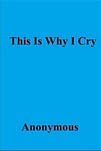This Is Why I Cry (Paperback)